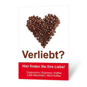 Wer ist nicht gern verliebt und wenn es in eine Tasse Kaffee ist? Mit diesem Plakat werben Sie sympathisch für Ihr Angebot.